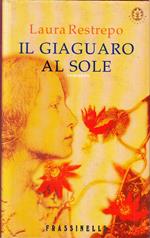 Il Giaguaro Al Sole - Laura Restrepo - Frassinelli