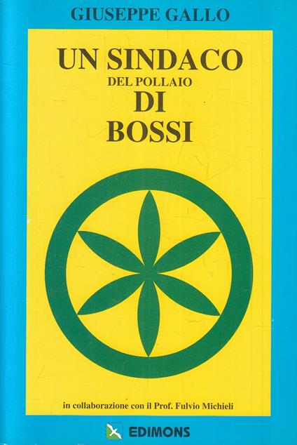 Un Sindaco Del Pollaio Di Bossi - Giuseppe Gallo- Edimons - Giuseppe Gallo - copertina