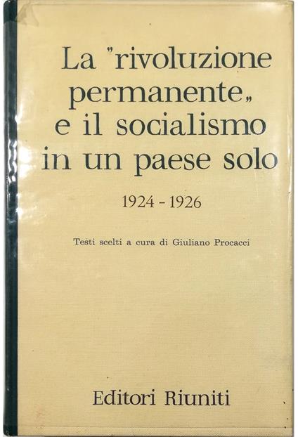 «rivoluzione permanente» e il socialismo in un paese solo 1924-1926 Scritti di N. Bucharin, I. Stalin, L. Trotski, G. Zinoviev - copertina