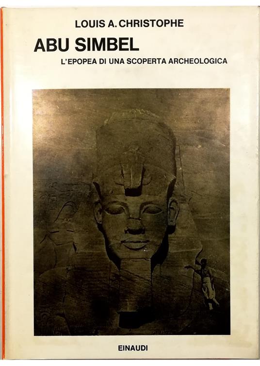 Abu Simbel L'epopea di una scoperta archeologica - Louis A. Christophe - copertina