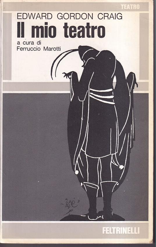 Il mio teatro L'Arte del Teatro Per un nuovo teatro Scena Introduzione e cura di Ferruccio Marotti - Edward Gordon Craig - copertina