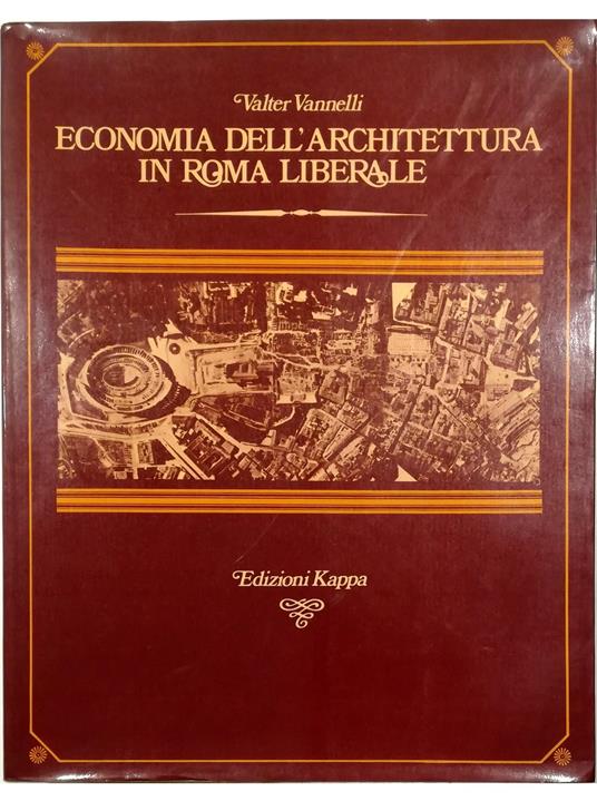 Economia dell'architettura in Roma liberale Il centro urbano - Valter Vannelli - copertina