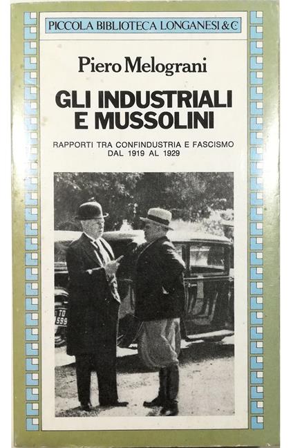 Gli industriali e Mussolini Rapporti tra Confindustria e fascismo dal 1919 al 1929 - Piero Melograni - copertina