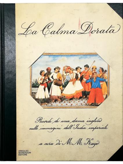 calma dorata Ricordi di una dama inglese nelle immagini dell'India imperiale Dagli scritti di Emily, Lady Clive Bayley, e di suo padre Sir Thomas Metcalfe - copertina