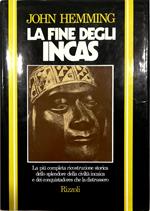 fine degli Incas La più completa ricostruzione storica dello splendore della civiltà incaica e dei conquistadores che la distrussero