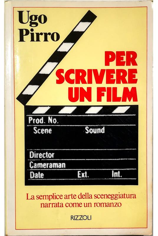 Per scrivere un film La semplice arte della sceneggiatura narrata come un romanzo - Ugo Pirro - copertina