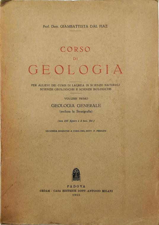 Corso di geologia Per allievi dei corsi di laurea in Scienze Naturali, Scienze Geologiche e Scienze Biologiche Volume primo Geologia generale (esclusa la Stratigrafia) (con 216 figure e 3 tav. fot.) - Giambattista Dal Piaz - copertina