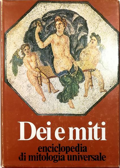 Dei e miti Enciclopedia di mitologia universale - A. Morelli - copertina