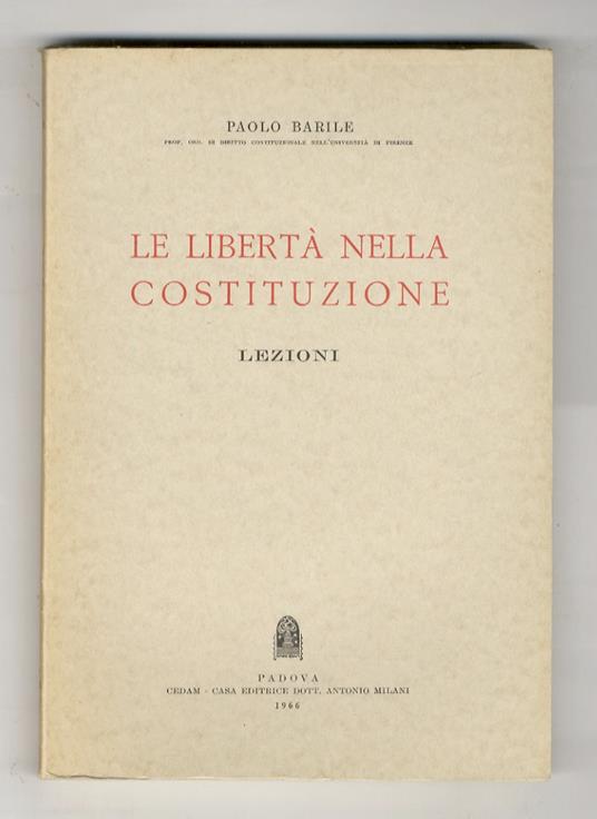 Le libertà nella Costituzione. Lezioni. [Unito]: Appendice di aggiornamento - Paolo Barile - copertina