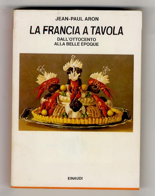 Francia a tavola dall'Ottocento alla Belle Epoque. A cura di Emilio Faccioli - Jean-Paul Aron - copertina