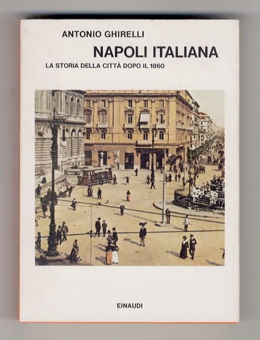 Napoli italiana. La storia della città dopo il 1860 - Antonio Ghirelli - copertina