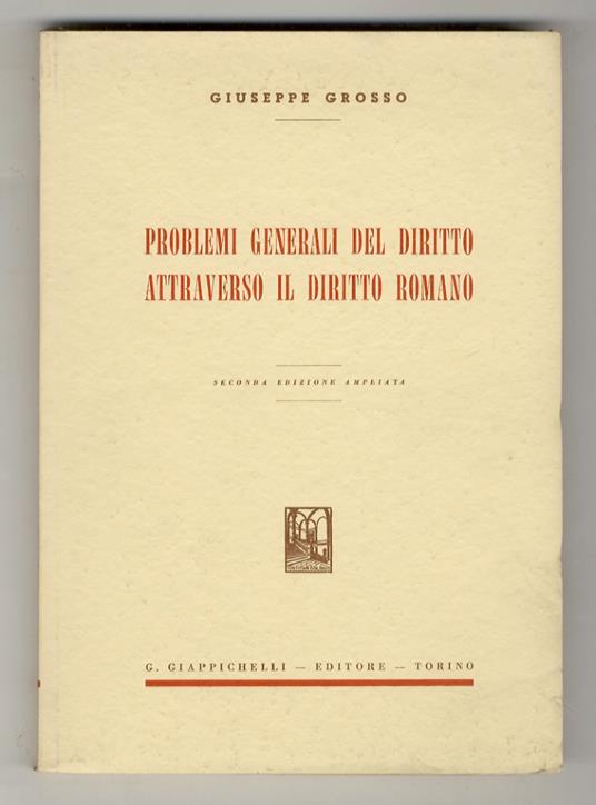 Problemi generali del diritto attraverso il diritto romano. Seconda edizione ampliata - Giuseppe Grosso - copertina