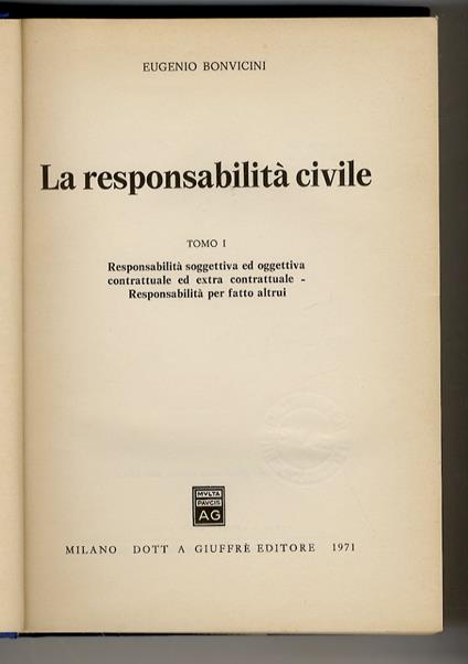 responsabilità civile. Tomo I: Responsabilità soggettiva ed oggettiva contrattuale ed extra contrattuale - Responsabilità per fatto altrui; Tomo II: Responsabilità da accadimento tipico - Parte speciale: Il danno alla persona - Eugenio Bonvicini - copertina