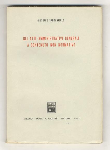 Gli atti amministrativi generali a contenuto non normativo - Giuseppe Santaniello - copertina