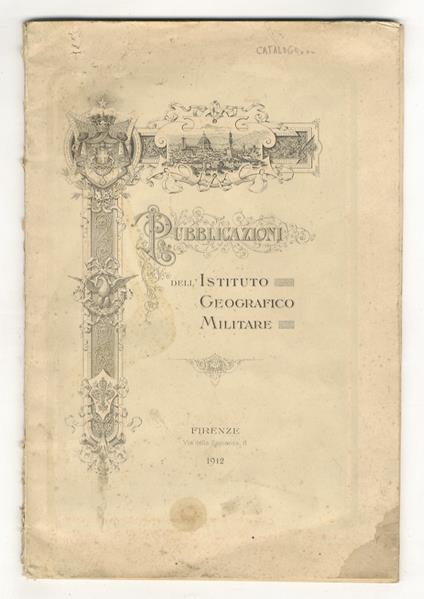 CATALOGO di carte, stampe e libri pubblicati dall'Istituto Geografico Militare. Gennaio 1912 - copertina