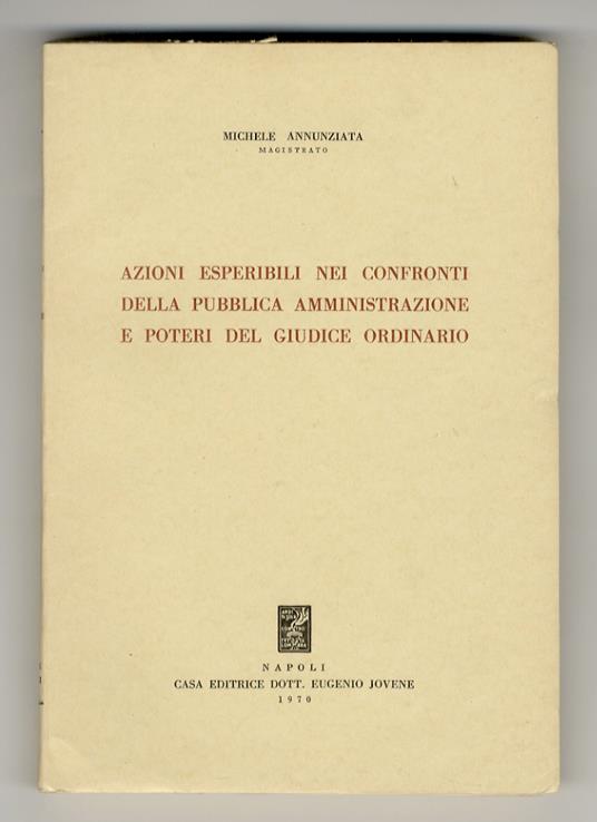 Azioni esperibili nei confronti della pubblica amministrazione e poteri del giudice ordinario - Michele Annunziata - copertina