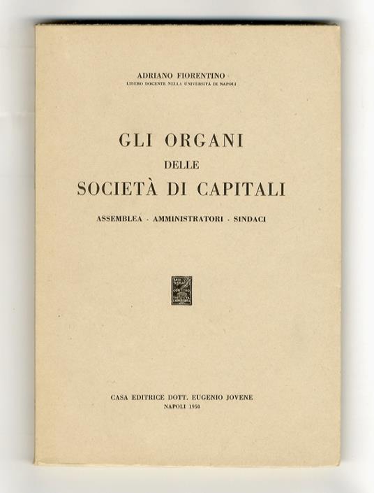 Gli organi delle società di capitali. Assemblea, Amministratori, Sindaci - Adriano Fiorentino - copertina