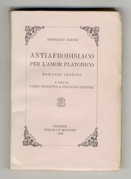 Antiafrodisiaco per l'amor platonico. Romanzo inedito. A cura di C. Buscetta e V. Gentili - Ippolito Nievo - copertina