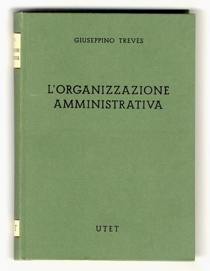 L' organizzazione amministrativa. Seconda edizione, interamente rifatta - Giuseppino Treves - copertina