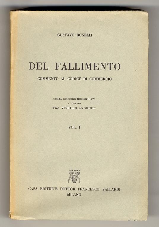 Del fallimento. (Commento al codice di commercio). Terza edizione rielaborata [...] a cura dell'avv. Virgilio Andrioli. Vol. I [- vol. III] - copertina