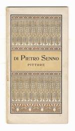 Di Pietro Senno, pittore. Inaugurandosi la Mostra delle sue opere alla Società di Belle Arti in Firenze il 22 gennaio 1905