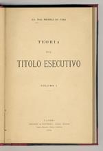 Teoria del titolo esecutivo. Volume I. [Unico pubbliccato]