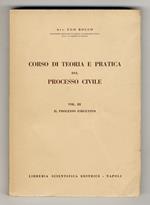 Corso di teoria e pratica del processo civile. Vol. III: il processo esecutivo