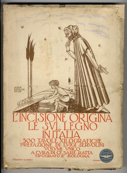 incisione originale sul legno in Italia. 308 tavole xilografiche in nero e a colori. 86 artisti. A cura di Cesare Ratta. Prefazione di Luigi Servolini - copertina