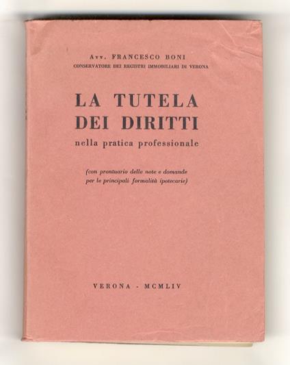 tutela dei diritti nella pratica professionale (con prontuario delle note e domande per le principali formalità ipotecarie) - Francesco Boni - copertina