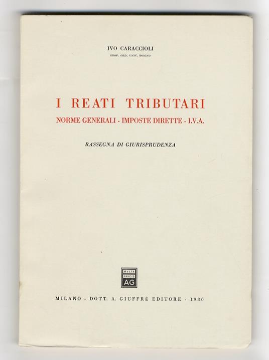 I reati tributari. Norme generali. Imposte dirette. I.V.A. Rassegna di giurisprudenza - Ivo Caraccioli - copertina