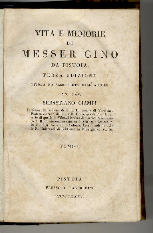 Vita e Memorie di Messer Cino da Pistoia. Terza edizione rivista ed accresciuta dall'Autore Can. Cav. Sebastiano Ciampi. (Segue:) Poesie di Messer Cino da Pistoia. Raccolte ed illustrate dal Can. Cav. Sebastiano Ciampi (...) - Sebastiano Ciampi - copertina