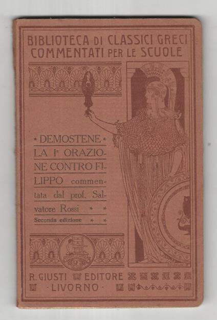 prima orazione contro Filippo. Commentata dal prof. Salvatore Rossi. Seconda edizione - Demostene - copertina