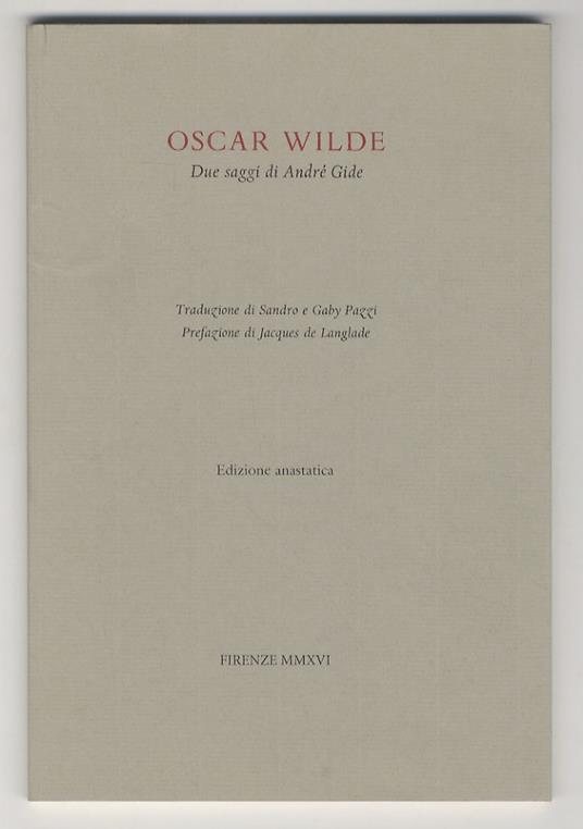 Oscar Wilde. Due saggi di André Gide. Traduzione di Sandro e Gaby Pazzi. Prefazione di Jacques de Langlade. Edizione anastatica - André Gide - copertina