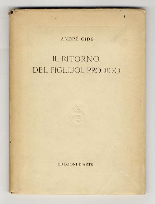 Il Ritorno del Figliol Prodigo. Seguito da "I Dieci romanzi francesi che..." nella traduzione di Enrico Barfucci, illustrata con tavole originali di Gianni Vagnetti e con una copertina espressamente incisa in rame da Enrico Michelassi per la collana de  - André Gide - copertina