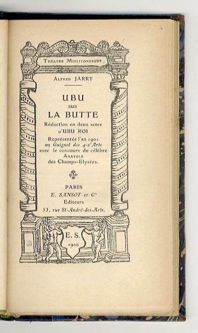 Ubu sur la Butte. Réduction en deux actes d'UBU ROI. Représentée l'an 1901 au "Guignol des 4-z'Arts" avec le concours du célébre Anatole des Champs-Elysées - Alfred Jarry - copertina