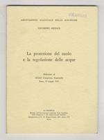 protezione del suolo e la regolazione delle acque. Relazione al XXIII Congresso Nazionale. Roma, 20 maggio 1967