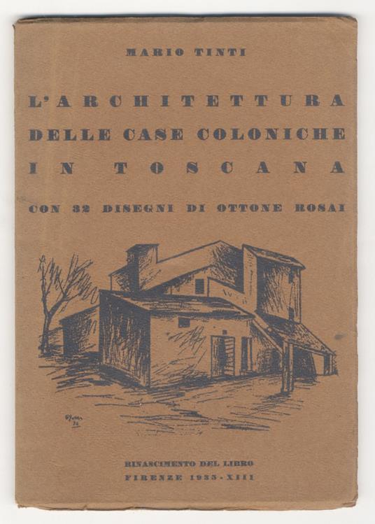 L' Architettura delle case coloniche in Toscana. Con 32 disegni di Ottone Rosai - Mario Tinti - copertina