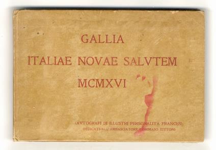 GALLIA Italiae novae salutem MCMXVI. Pensieri autografi di illustri personalità francesi dedicati a S.E. Tommaso Tittoni.Ordinati e tradotti da Antonio Nalbone. Con prefazione di Arturo Di Castelnuovo - copertina