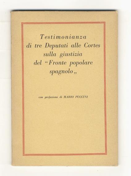 TESTIMONIANZA di tre Deputati alle Cortes sulla giustizia del "Fronte popolare spagnolo". Con prefazione di Mario Puccini - copertina