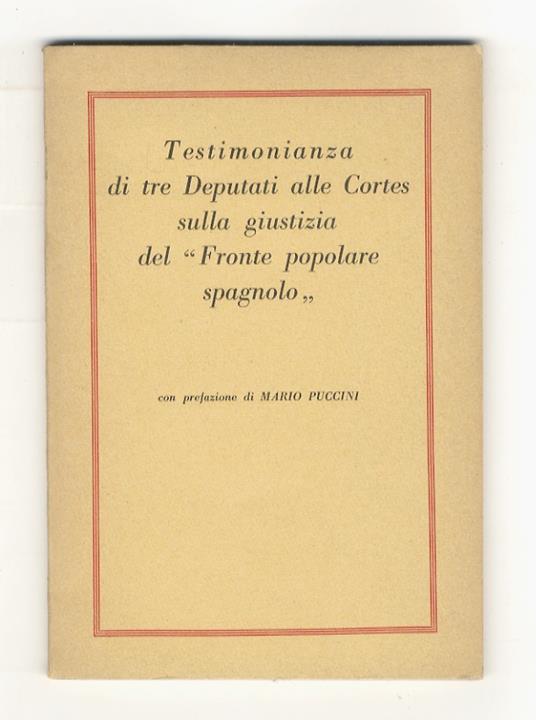 TESTIMONIANZA di tre Deputati alle Cortes sulla giustizia del "Fronte popolare spagnolo". Con prefazione di Mario Puccini - copertina