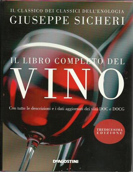 Il libro completo del vino. Con tutte le descrizioni e i dati aggiornati dei vini DOC e DOCG - Giuseppe Sicheri - copertina