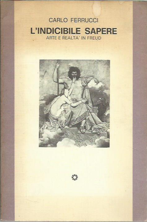 L' indicibile sapere. Arte e realtà in Freud - Carlo Ferrucci - copertina