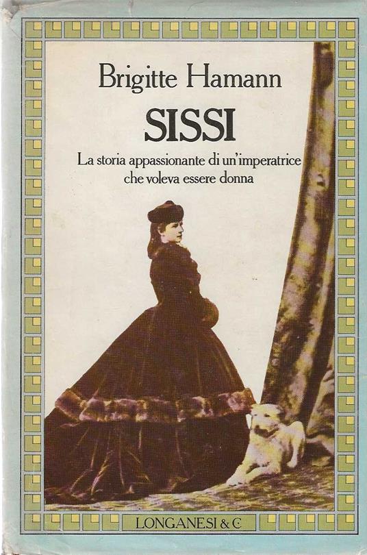 Sissi. La storia appassionante di un'imperatrice che voleva essere donna - Brigitte Hamann - copertina