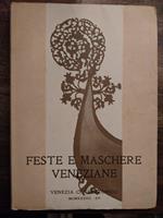 Le Feste e le Maschere Veneziane. Col Catalogo delle opere e degli oggetti esposti a Ca' Rezzonico dal 6 maggio al 31 ottobre 1937