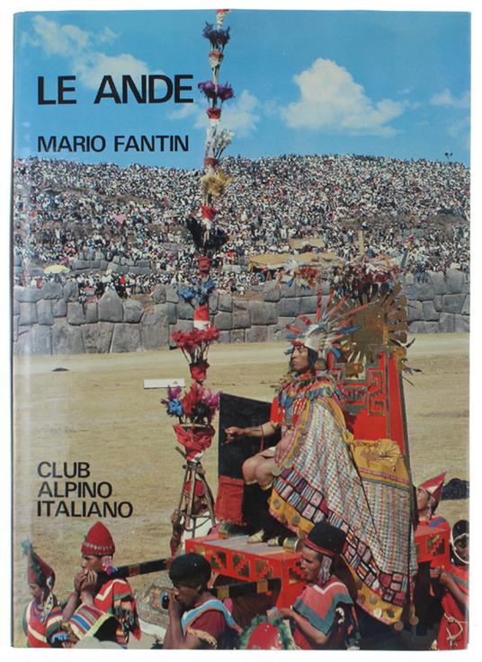 Le Ande (Un Secolo Di Alpinismo) - Fantin Mario - Club Alpino Italiano, - 1979 - Mario Fantin - copertina