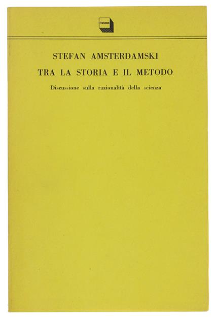 Tra La Storia E Il Metodo. Discussione Sulla Razionalità Della Scienza - Stefan Amsterdamski - copertina