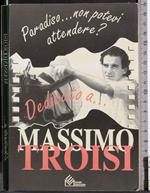 Dedicato a Massimo Trosi