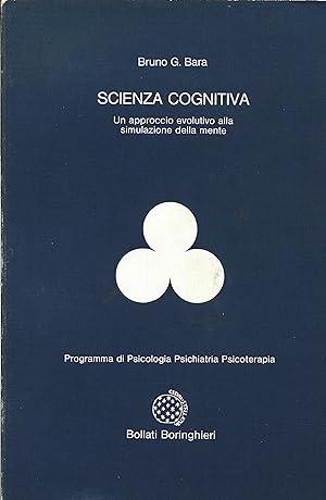 SCIENZA COGNITIVA. Un approccio evolutivo alla simulazione della mente - Bruno G. Bara - copertina