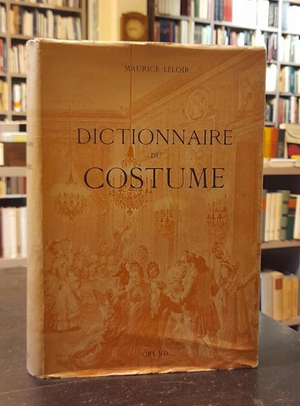 Dictionnaire Du Costumes Et De Ses Accessoires Des Armes Et Des Etoffes Des Origines A Nos Jours - copertina