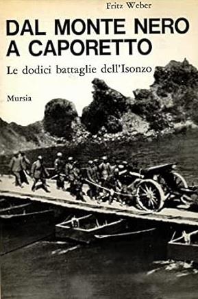 DAL MONTE NERO A CAPORETTO. Le dodici battaglie dell'Isonzo - Fritz Weber - copertina